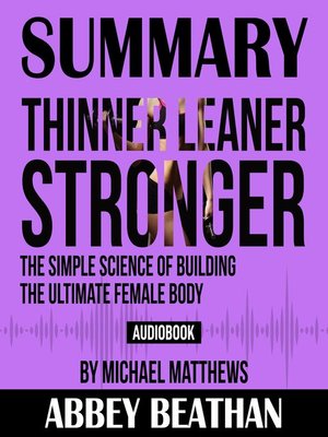 cover image of Summary of Thinner Leaner Stronger: The Simple Science of Building the Ultimate Female Body by Michael Matthews
